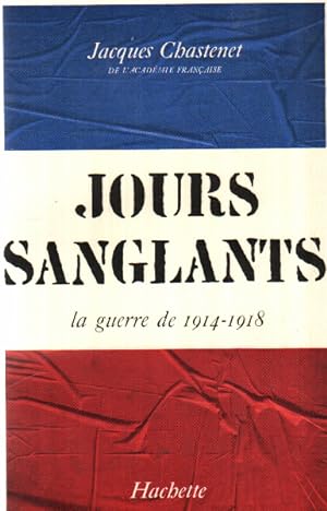 Jacques Chastenet . Jours sanglants : La guerre 1914-1918