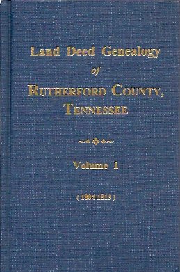 Image du vendeur pour Land Deed Genealogy of Rutherford County Tennessee: 1804-1813 Earliest Land Grants on Stones, Duck & Elk Rivers mis en vente par Storbeck's