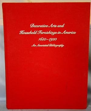 Bild des Verkufers fr Decorative Arts and Household Furnishings in America 1650-1920, an Annotated Bibliography. zum Verkauf von J & J House Booksellers, ABAA