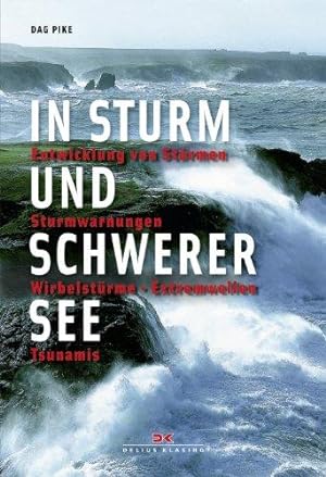In Sturm und schwerer See: Entwicklung von Stürmen - Sturmwarnungen - Wirbelstürme - Extremwellen...