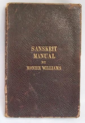 Sanskrit Manual. Containing Part I. The Accidence of Grammar, Chiefly in Roman or English Type; P...