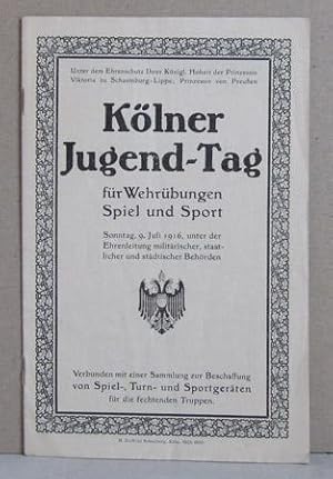 Kölner Jugend-Tag für Wehrübungen, Spiel und Sport, Sonntag 9. Juli 1916 unter der Ehrenleitung m...