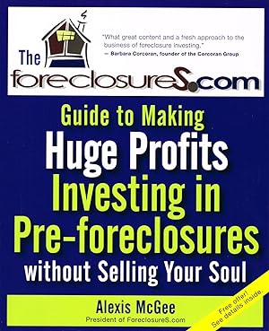 Seller image for The Foreclosures.Com : Guide To Making Huge Profits Investing In Pre-Foreclosures Without Selling Your Soul : for sale by Sapphire Books