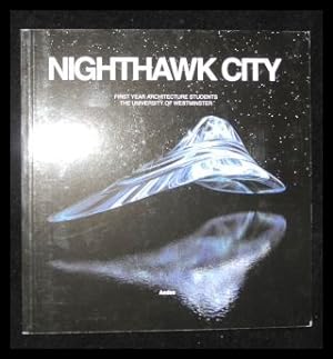 Seller image for Nighthawk City First Year Architecture Students - The Universtity of Westminster - Tutors: Andrew Holmes, Thomas Arnold, Anna Hart, Susanne Hofmann, Natalie Newey, Peter Silver. for sale by ANTIQUARIAT Franke BRUDDENBOOKS
