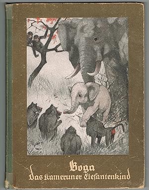 Bild des Verkufers fr Boga, das Kameruner Elefantenkind. Ein Tierbuch fr Kinder von acht bis achtzig Jahren. bersetzt von Maria von Mazanec. zum Verkauf von Rieger Versandantiquariat