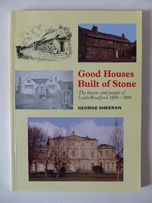 Good Houses Built of Stone: The Houses and People of Leeds/Bradford 1600-1800