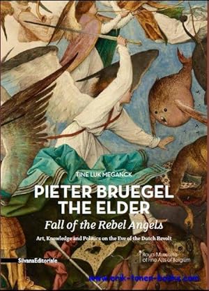 Seller image for Pieter Bruegel the Elder. Fall of the Rebel Angels. Art, Knowledge and Politics on the Eve of the Dutch Revolt for sale by BOOKSELLER  -  ERIK TONEN  BOOKS