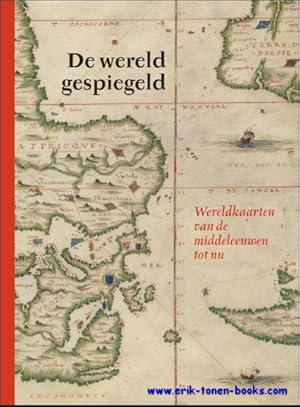 Immagine del venditore per Wereld gespiegeld. Wereldkaarten van de Middeleeuwen tot nu venduto da BOOKSELLER  -  ERIK TONEN  BOOKS