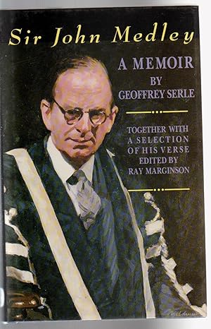 Seller image for SIR JOHN MEDLEY. A Memoir by Geoffrey Serle. Together with a selection of his verse edited by Ray Marginson for sale by BOOK NOW