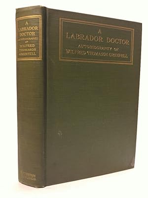 Imagen del vendedor de A Labrador Doctor: The Autobiography of Wilfred Thomason Grenfell, M.D. (Oxon.), C.M.G, 1919, 441 pages with illustrations. a la venta por Queen City Books