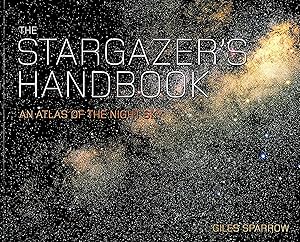 The Stargazer's Handbook : An Atlas Of The Night Sky :