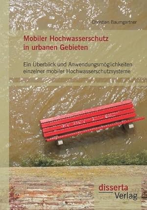 Imagen del vendedor de Mobiler Hochwasserschutz in urbanen Gebieten: Ein berblick und Anwendungsmglichkeiten einzelner mobiler Hochwasserschutzsysteme a la venta por AHA-BUCH GmbH