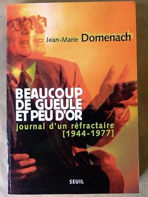 Seller image for Beaucoup de Gueule et Peu d'Or. Journal d'un rfractaire [1944-1977]. for sale by librairie sciardet