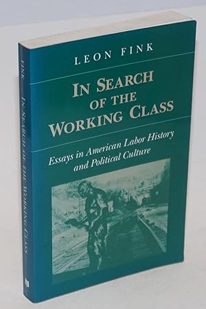In search of the working class; essays in American labor history and poltical culture