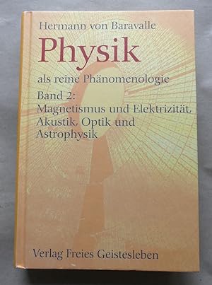 Physik als reine Phänomenologie. Band 2: Magnetismus und Elektrizität, Akustik, Optik und Astroph...
