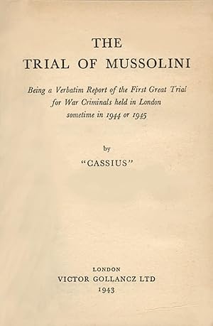 Bild des Verkufers fr The Trial of Mussolini. Being a Verbatim Report of the First Great Trial for War Criminals held in London sometime in 1944 or 1945. zum Verkauf von Antiquariat Les-art