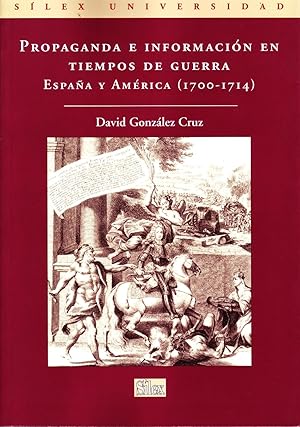 PROPAGANDA E INFORMACION EN TIEMPOS DE GUERRA. ESPAÑA Y AMERICA (1700-1714).