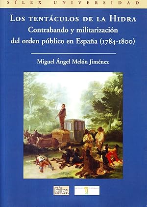 LOS TENTACULOS DE LA HIDRA. CONTRABANDO Y MILITARIZACION DEL ORDEN PUBLICO EN ESPAÑA (1784-1800).