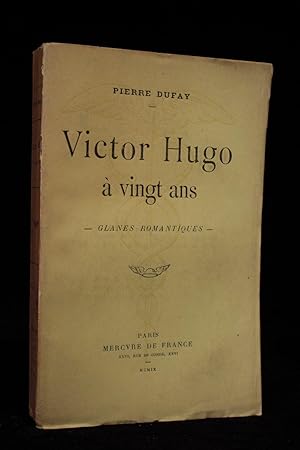 Victor Hugo à vingt ans. - Glanes romantiques