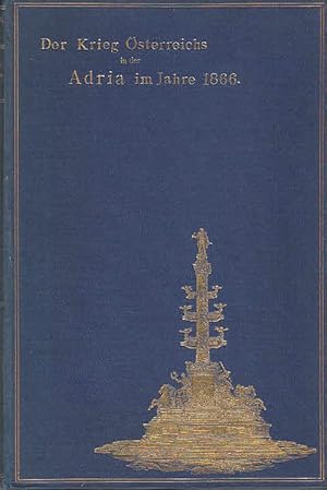 Der Krieg Österreichs in der Adria im Jahre 1866 ; / Ferdinand Ritter von Attlmayr im Auftrage de...