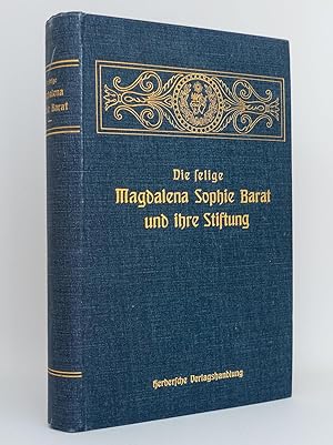 Bild des Verkufers fr Die selige Magdalena Sophie Barat und ihre Stiftung die Gesellschaft der Ordensfrauen vom heiligsten Herzen : Mit einem Vorwort von Dr. Paul Wilhelm von Keppler, Bischof von Rottenburg, und Approbation der heiligen Ritenkongregation zum Verkauf von exlibris24 Versandantiquariat