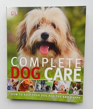 Bild des Verkufers fr Complete Dog Care. How to Keep Your Dog Healthy and Happy. With many pictures zum Verkauf von Der Buchfreund