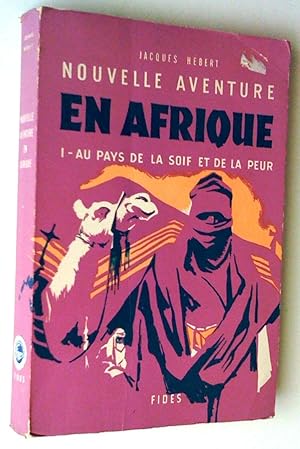 Nouvelle aventure en Afrique. I - Au pays de la soif et de la peur