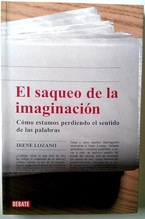 Imagen del vendedor de El saqueo de la imaginacin : cmo estamos perdiendo el sentido de las palabras a la venta por Librera Salvalibros Express