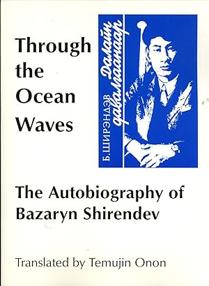 Seller image for Through the Ocean Waves: The Autobiography of Bazaryn Shirendev (East Asian Research Aids & Translations, 6) for sale by Masalai Press