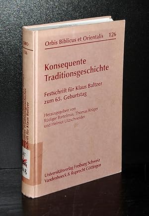 Imagen del vendedor de Konsequente Traditionsgeschichte. Festschrift fr Klaus Baltzer zum 65. Geburtstag. Herausgegeben von Rdiger Bartelmus, Thomas Krger und Helmut Utzschneider. (= Orbis Biblicus et Orientalis, Band 126) a la venta por Antiquariat Kretzer