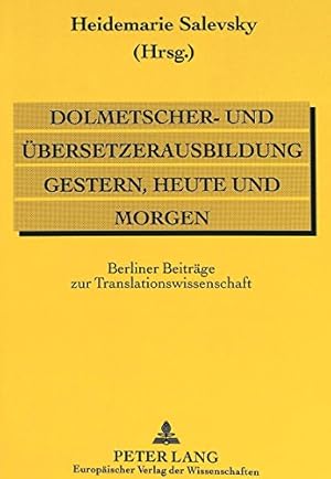 Seller image for Dolmetscher- und bersetzerausbildung gestern, heute und morgen : Berliner Beitrge zur Translationswissenschaft ; Akten des Internationalen Wissenschaftlichen Kolloquiums anlsslich des 100jhrigen Jubilums der Dolmetscher- und bersetzerausbildung Russisch an der Berliner Universitt (1894 - 1994), veranstaltet an der Humboldt-Universitt zu Berlin am 12. und 13. Mai 1995. Heidemarie Salevsky (Hrsg.) for sale by Bcher bei den 7 Bergen