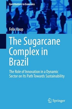 Bild des Verkufers fr The Sugarcane Complex in Brazil : The Role of Innovation in a Dynamic Sector on Its Path Towards Sustainability zum Verkauf von AHA-BUCH GmbH