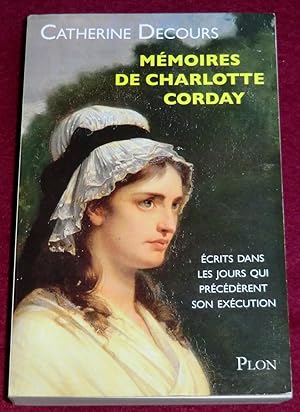 Bild des Verkufers fr MEMOIRES DE CHARLOTTE CORDAY - Ecrits dans les jours qui prcdrent son excution zum Verkauf von LE BOUQUINISTE