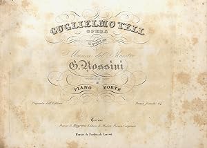 Guglielmo Tell opera in quattro atti Musica del Maestro G. Rossini ridotta per il piano-forte.