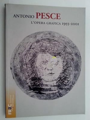 Seller image for ANTONIO PESCE L'OPERA GRAFICA 1955 - 2001 A cura di Marcella Ferro e Pasquale Ruocco, Monografie 4" for sale by Historia, Regnum et Nobilia