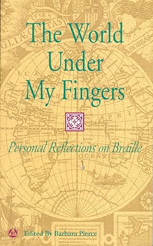 THE WORLD UNDER MY FINGERS : Personal Reflections on Braille