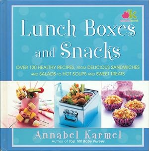 LUNCH BOXES AND SNACKS : Over 120 healthy recipes from delicious sandwiches and salads to hot sou...