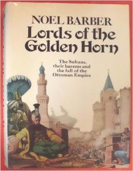 Imagen del vendedor de LORDS OF THE GOLDEN HORN: THE SULTANS, THEIR HAREMS AND THE FALL OF THE OTTOMAN EMPIRE. a la venta por SPHINX LIBRARY