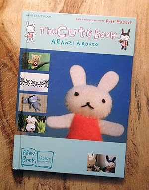 THE CUTE BOOK : Cute & Easy-to-Make Felt Mascots (Aranzi Handcraft Book)