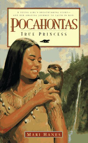 POCAHONTAS: True Princess: A Young Girl's Breathtaking Story and Her Amazing Journey to Faith in God