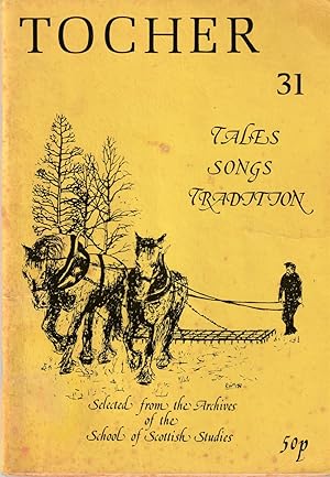 Tocher Tales, Songs, Tradition, Selected from the Archives of the School of Scottish Studies No. ...