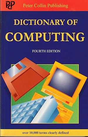 DICTIONARY OF COMPUTING 10,000 Terms Clearly Defined