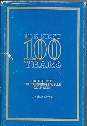 The First 100 Years: The Story Of The Tunbridge Wells Golf Club; 1889-1989