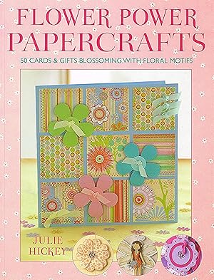 Flower Power Papercrafts : 50 Cards And Gifts Blossoming With Floral Motifs :