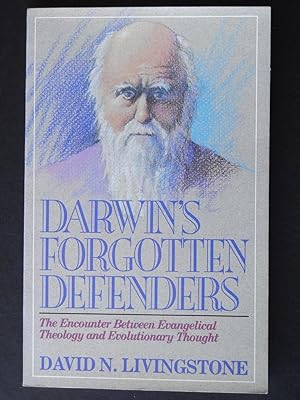DARWIN'S FORGOTTEN DEFENDERS The Encounter between Evangelical Theology and Evolutionary Thought