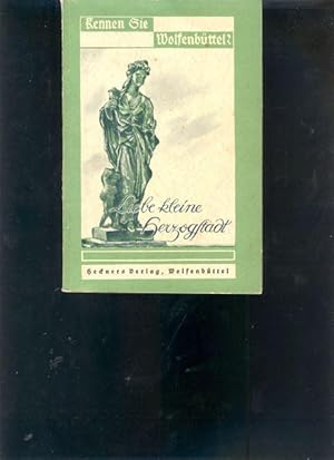 Bild des Verkufers fr Liebe kleine Herzogstadt Ein Fhrer durch die Stadt Wolfenbttel und ihre Umgebung zum Verkauf von Windau Antiquariat