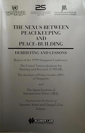Seller image for The nexus between peacekeeping and peace-building: Debriefing and lessons : report of the 1999 Singapore Conference [held under the auspices of] the United Nations Institute for Training and Research (UNITAR), the Institute of Policy Studies (IPS) of Singapore, the Japan Institute of International Affairs (JIIA) for sale by Joseph Burridge Books