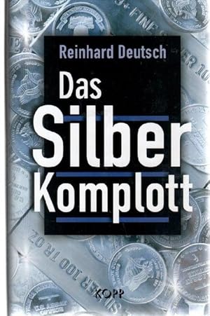 Das Silberkomplott. Geschichte des Geldes und staatlicher Geldbetrug eine Dokumentation von Reinh...