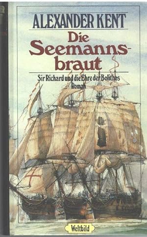 Die Seemannsbraut. Sir Richard und die Ehre der Bolithos ein Seeabenteuerroman von Alexander Kent