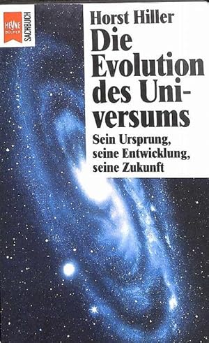 Die Evolution des Universums. Sein Ursprung, seine Entwicklung, seine Zukunft.